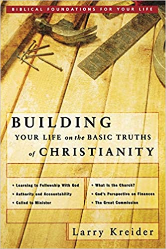 Building Your Life On The Basic Truths Of Christianity PB - Larry Kreider